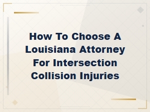 Choosing a Louisiana Attorney for Intersection Injuries