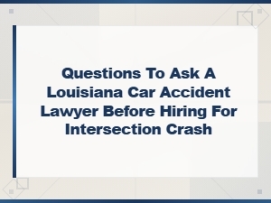 Questions to Ask Your Louisiana Car Accident Lawyer