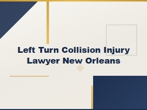 Left Turn Collision Injury Lawyer New Orleans